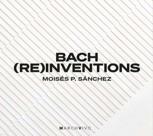 Moisés P. Sánchez - Bach (Re)Inventions